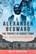 Alexander Bedward, The Prophet of August Town - Dave St Aubyn Gosse