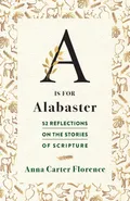 A Is for Alabaster - Anna  Carter Florence