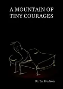 A Mountain Of Tiny Courages - Darby Hudson
