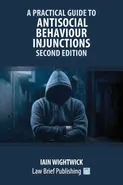A Practical Guide to Antisocial Behaviour Injunctions - Second Edition - Iain Wightwick
