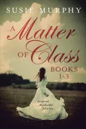 A Matter of Class Series Books 1-3 - Susie Murphy