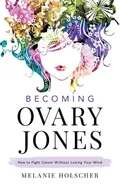 Becoming Ovary Jones - Melanie Holscher