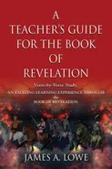 A TEACHER'S GUIDE FOR THE BOOK OF REVELATION - JAMES A. LOWE