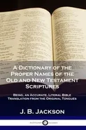 A Dictionary of the Proper Names of the Old and New Testament Scriptures - J. B. Jackson