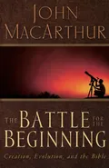 BATTLE FOR BEGINNING, THE - John MacArthur