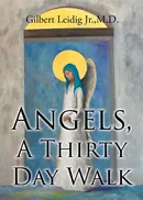 Angels, A Thirty Day Walk - Jr. Dr. Gilbert Leidig