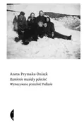Kamienie musiały polecieć - Aneta Prymaka-Oniszk