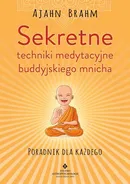 Sekretne techniki medytacyjne buddyjskiego mnicha - Brahm Ajahn