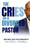 The Cries of A Divorced Pastor - Victor L Powell