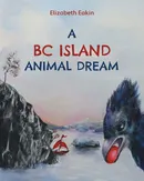 A BC Island Animal Dream - Elizabeth Eakin