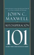 Autosuperacion 101 = Self-Improvement 101 - John C. Maxwell