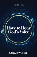 How to Hear God's Voice - Sarah Wehrli