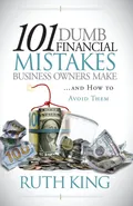 101 Dumb Financial Mistakes Business Owners Make and How to Avoid Them - Ruth King