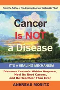 Cancer Is Not a Disease - It's a Healing Mechanism - Andreas Moritz