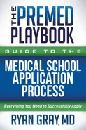 The Premed Playbook Guide to the Medical School Application Process - MD Ryan Gray