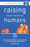 Raising Tech-Healthy Humans - Christian Parenting Edition - Daniel Sih
