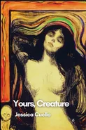 Yours, Creature - Jessica Cuello