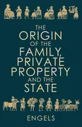 The Origin of the Family, Private Property and the State - Friedrich Engels