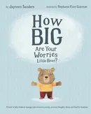 How Big Are Your Worries Little Bear? - Jayneen Sanders