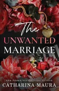 The Unwanted Marriage - Catharina Maura