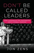 Don't Be Called Leaders - Jon Zens