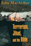Terrorism, Jihad, and the Bible - John F. Jr. MacArthur