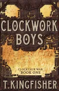Clockwork Boys - T. Kingfisher