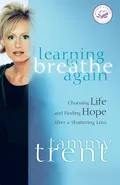 Learning to Breathe Again - Tammy Trent