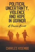 Political Uncertainty, Violence and Hope in Uganda - Charles Kisembo