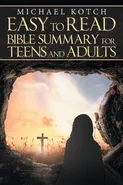 Easy to Read Bible Summary for Teens and Adults - Michael Kotch