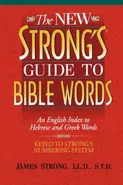 The New Strong's Guide to Bible Words - James Strong