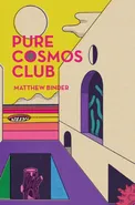 Pure Cosmos Club - Matthew Binder