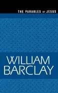 Parables of Jesus - William Barclay