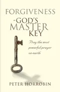 Forgiveness - God's Master Key - Peter Horrobin