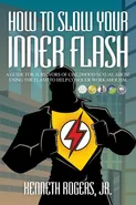 How to Slow Your Inner Flash - Jr. Kenneth Rogers