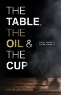 The Table, The Oil, and The Cup - Joey Zamora