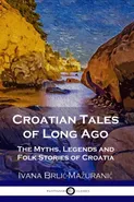 Croatian Tales of Long Ago - Ivana Brlić-Mažuranić