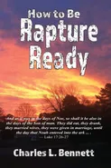 How to Be Rapture Ready - Charles L Bennett