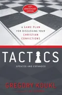 Tactics, 10th Anniversary Edition - Gregory Koukl