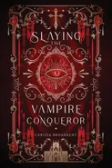 Slaying the Vampire Conqueror - Carissa Broadbent
