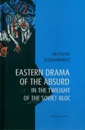 Eastern drama of the absurd in the twilight of the Soviet Bloc - Krzysztof Pleśniarowicz