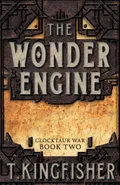 The Wonder Engine - T. Kingfisher