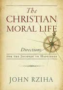 Christian Moral Life, The - John Rziha