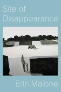 Site of Disappearance - Erin Malone