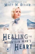 Healing the Mountain Man's Heart - Misty M. Beller