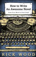 How to Write an Awesome Novel - Rick Wood