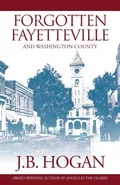 Forgotten Fayetteville - J.B. Hogan