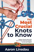 The Most Crucial Knots to Know - Aaron Linsdau