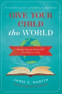 Give Your Child the World - Jamie C. Martin