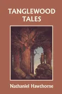 Tanglewood Tales, Illustrated Edition (Yesterday's Classics) - Nathaniel Hawthorne